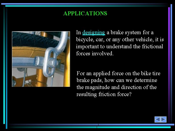 APPLICATIONS In designing a brake system for a bicycle, car, or any other vehicle,