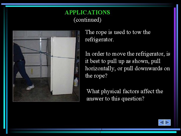 APPLICATIONS (continued) The rope is used to tow the refrigerator. In order to move