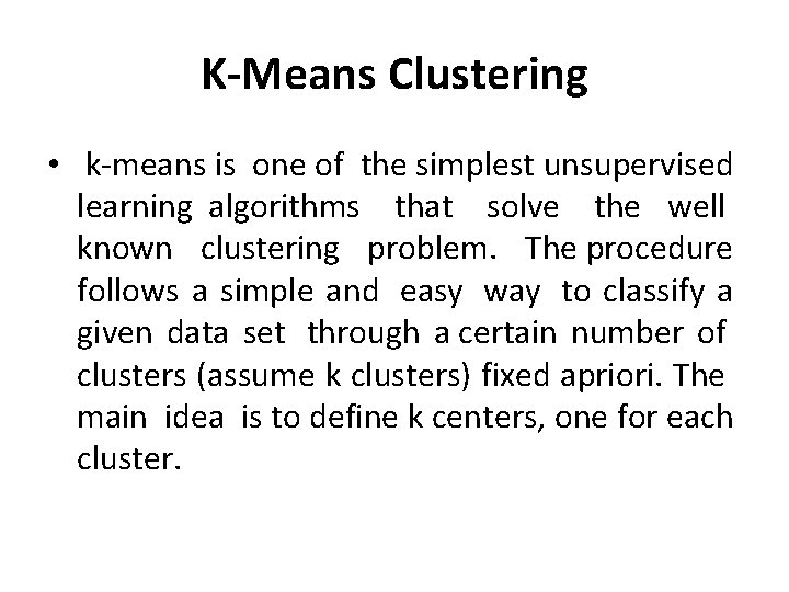 K-Means Clustering • k-means is one of the simplest unsupervised learning algorithms that solve