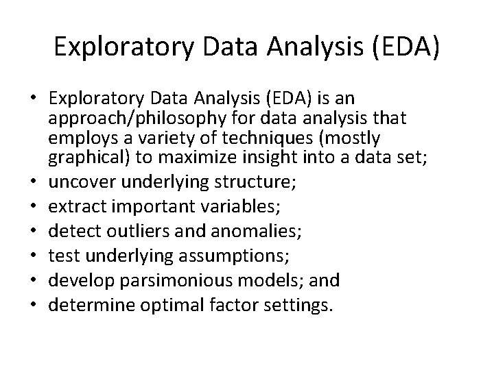 Exploratory Data Analysis (EDA) • Exploratory Data Analysis (EDA) is an approach/philosophy for data