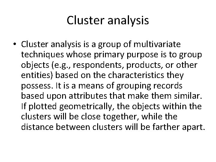 Cluster analysis • Cluster analysis is a group of multivariate techniques whose primary purpose