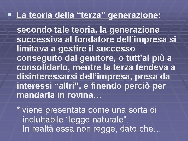 § La teoria della “terza” generazione: secondo tale teoria, la generazione successiva al fondatore