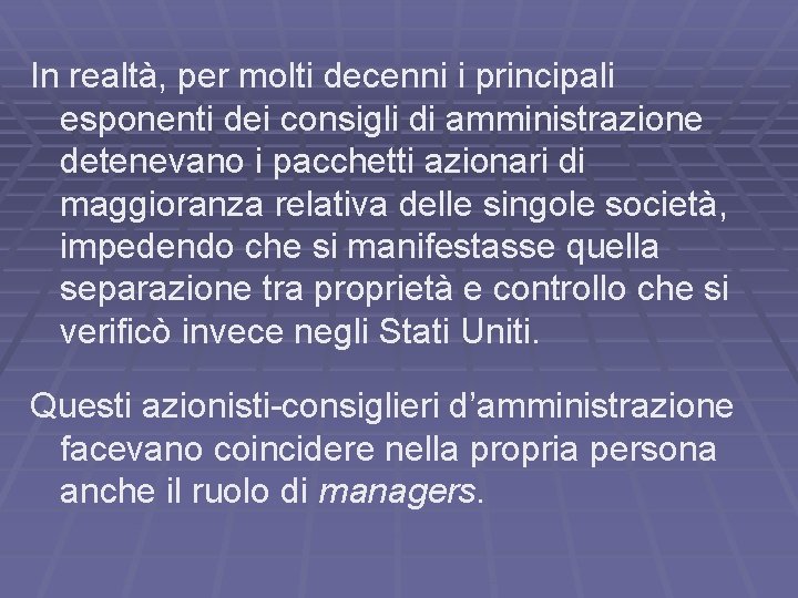 In realtà, per molti decenni i principali esponenti dei consigli di amministrazione detenevano i