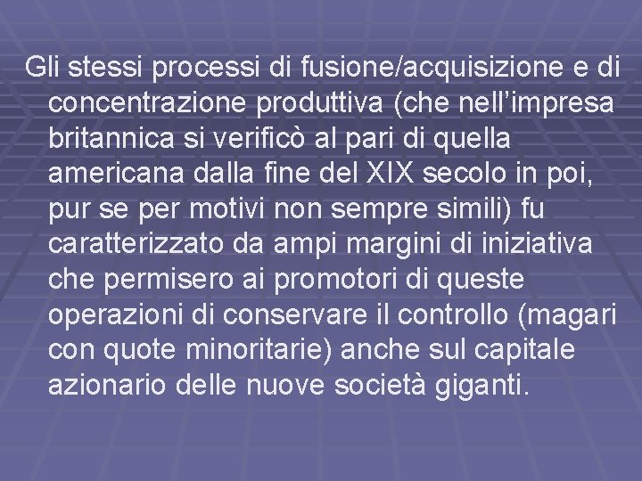 Gli stessi processi di fusione/acquisizione e di concentrazione produttiva (che nell’impresa britannica si verificò