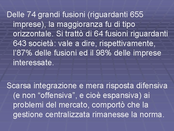 Delle 74 grandi fusioni (riguardanti 655 imprese), la maggioranza fu di tipo orizzontale. Si