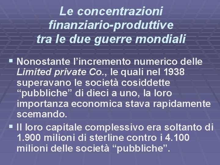 Le concentrazioni finanziario-produttive tra le due guerre mondiali § Nonostante l’incremento numerico delle Limited