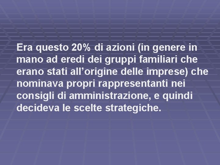 Era questo 20% di azioni (in genere in mano ad eredi dei gruppi familiari