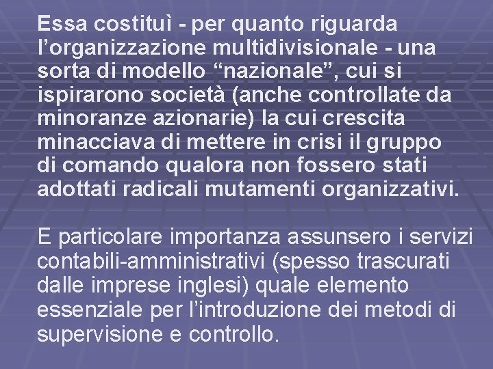 Essa costituì - per quanto riguarda l’organizzazione multidivisionale - una sorta di modello “nazionale”,