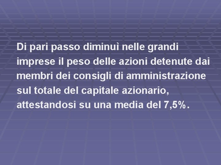 Di pari passo diminuì nelle grandi imprese il peso delle azioni detenute dai membri