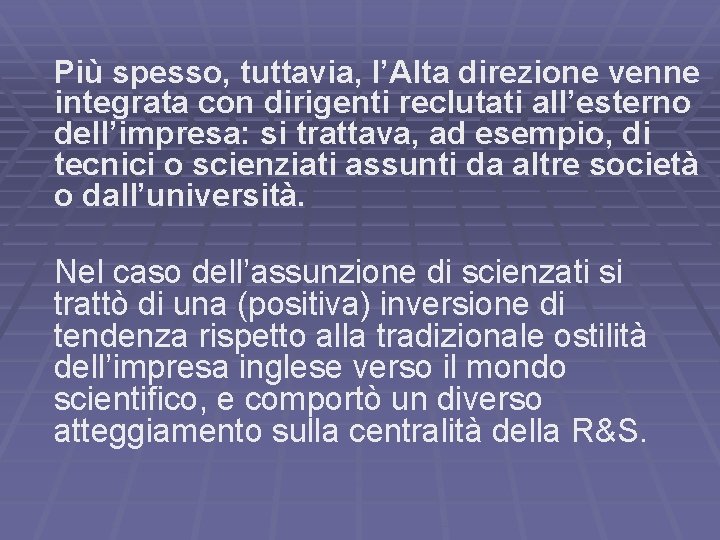 Più spesso, tuttavia, l’Alta direzione venne integrata con dirigenti reclutati all’esterno dell’impresa: si trattava,