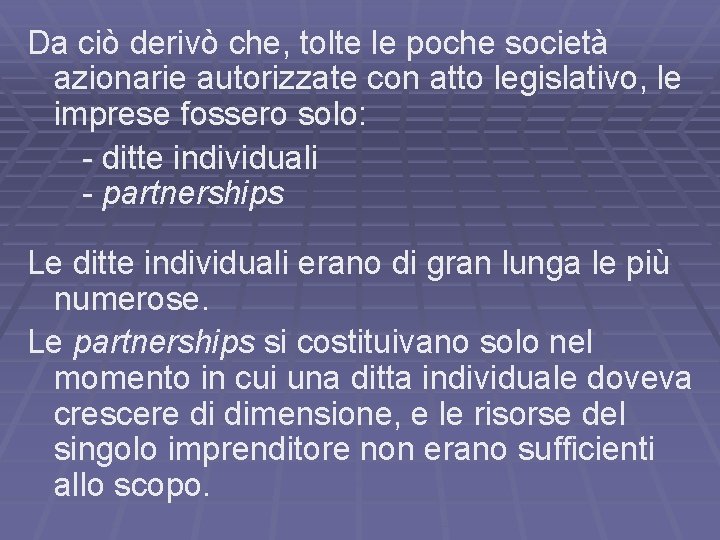 Da ciò derivò che, tolte le poche società azionarie autorizzate con atto legislativo, le