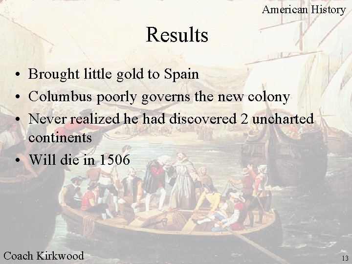 American History Results • Brought little gold to Spain • Columbus poorly governs the