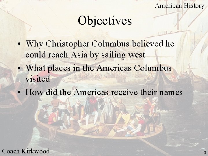 American History Objectives • Why Christopher Columbus believed he could reach Asia by sailing