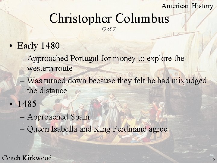 American History Christopher Columbus (3 of 3) • Early 1480 – Approached Portugal for