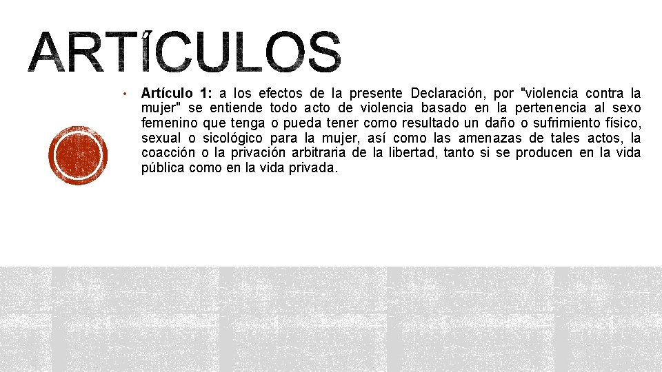  • Artículo 1: a los efectos de la presente Declaración, por "violencia contra