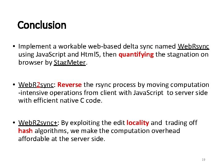 Conclusion • Implement a workable web-based delta sync named Web. Rsync using Java. Script