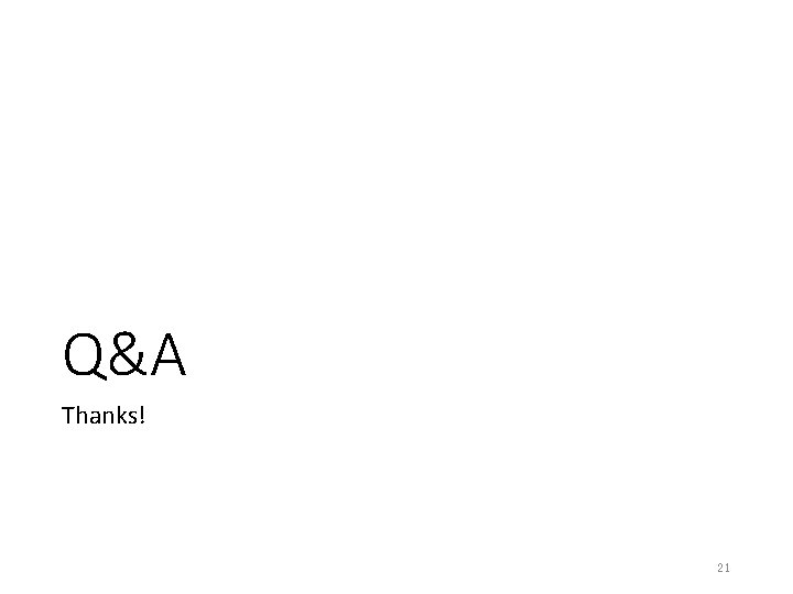 Q&A Thanks! 21 