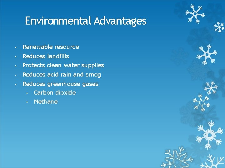 Environmental Advantages • Renewable resource • Reduces landfills • Protects clean water supplies •