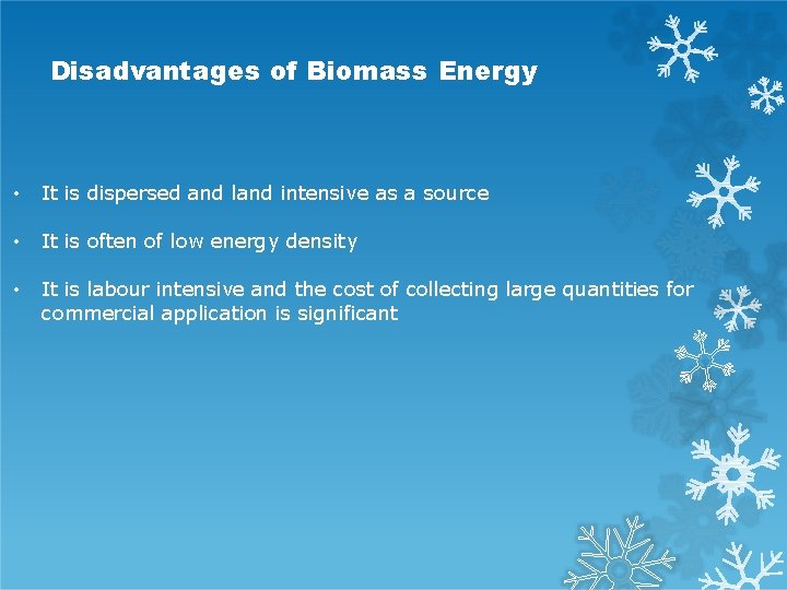 Disadvantages of Biomass Energy • It is dispersed and land intensive as a source