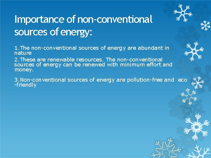 Importance of non-conventional sources of energy: 1. The non-conventional sources of energy are abundant