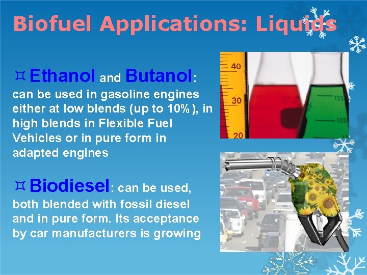Biofuel Applications: Liquids Ethanol and Butanol: can be used in gasoline engines either at