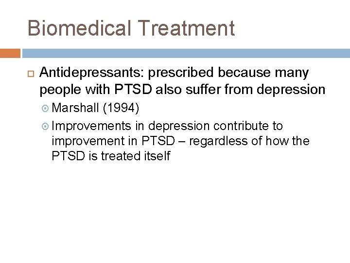 Biomedical Treatment Antidepressants: prescribed because many people with PTSD also suffer from depression Marshall