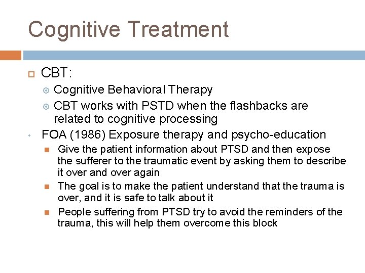 Cognitive Treatment CBT: • Cognitive Behavioral Therapy CBT works with PSTD when the flashbacks Cognitive Treatment CBT: • Cognitive Behavioral Therapy CBT works with PSTD when the flashbacks