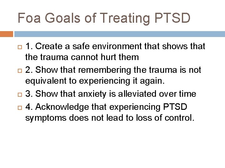 Foa Goals of Treating PTSD 1. Create a safe environment that shows that the Foa Goals of Treating PTSD 1. Create a safe environment that shows that the