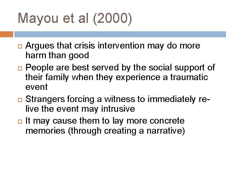Mayou et al (2000) Argues that crisis intervention may do more harm than good Mayou et al (2000) Argues that crisis intervention may do more harm than good