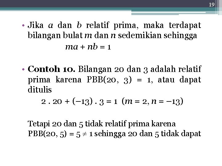 19 • Jika a dan b relatif prima, maka terdapat bilangan bulat m dan