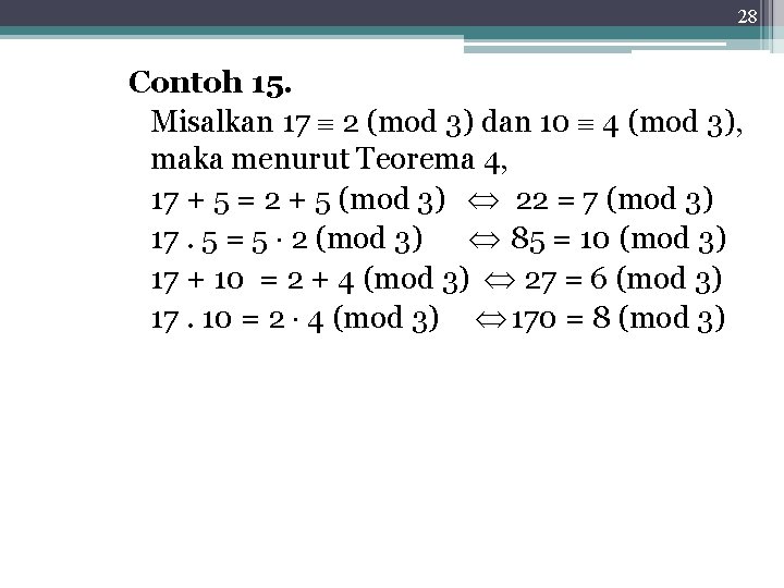 28 Contoh 15. Misalkan 17 2 (mod 3) dan 10 4 (mod 3), maka