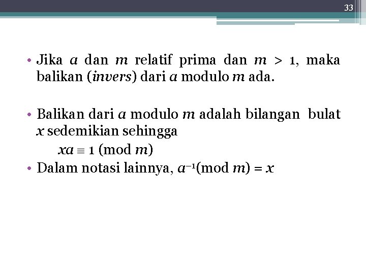 33 • Jika a dan m relatif prima dan m > 1, maka balikan