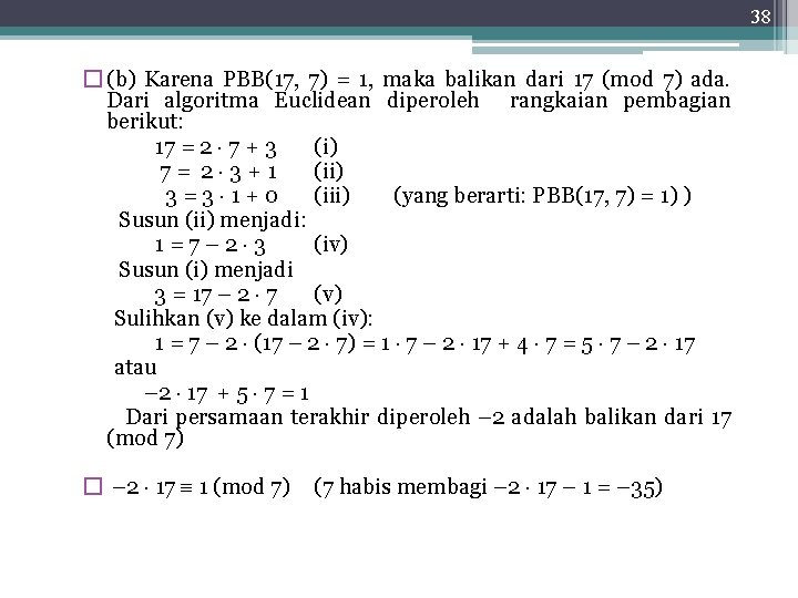 38 � (b) Karena PBB(17, 7) = 1, maka balikan dari 17 (mod 7)