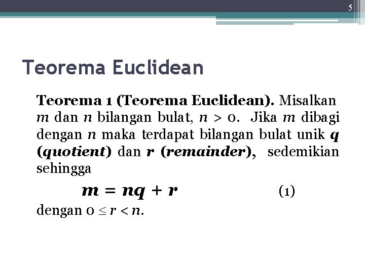 5 Teorema Euclidean Teorema 1 (Teorema Euclidean). Misalkan m dan n bilangan bulat, n