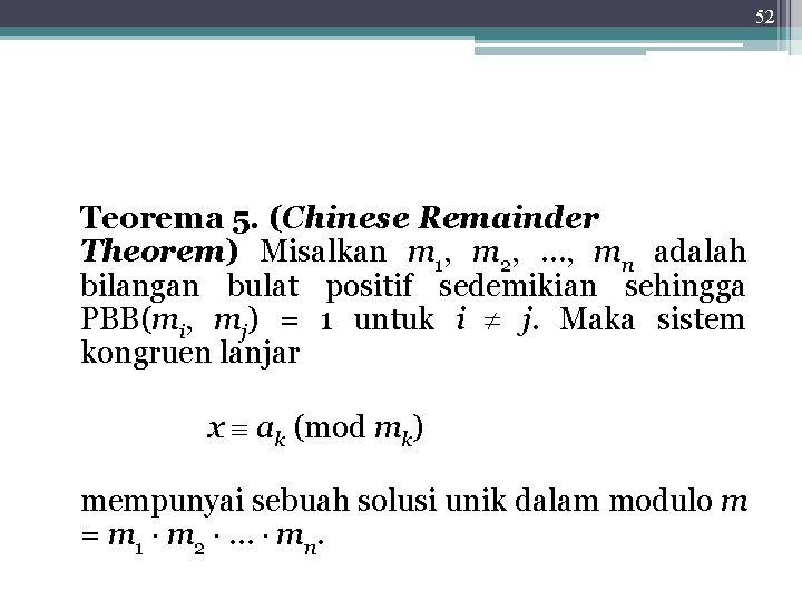 52 Teorema 5. (Chinese Remainder Theorem) Misalkan m 1, m 2, …, mn adalah