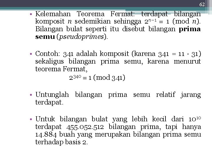 62 • Kelemahan Teorema Fermat: terdapat bilangan komposit n sedemikian sehingga 2 n– 1