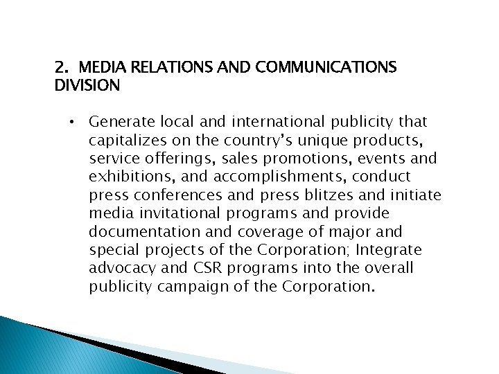 2. MEDIA RELATIONS AND COMMUNICATIONS DIVISION • Generate local and international publicity that capitalizes