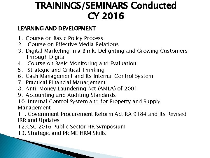 TRAININGS/SEMINARS Conducted CY 2016 LEARNING AND DEVELOPMENT 1. Course on Basic Policy Process 2.