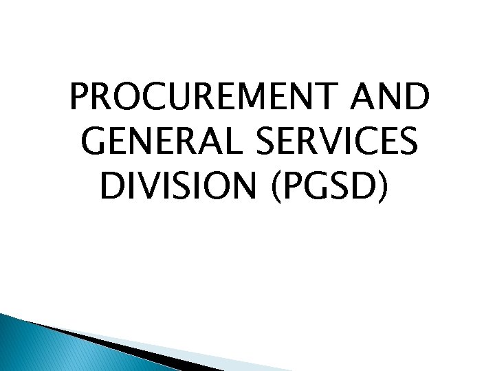 PROCUREMENT AND GENERAL SERVICES DIVISION (PGSD) 