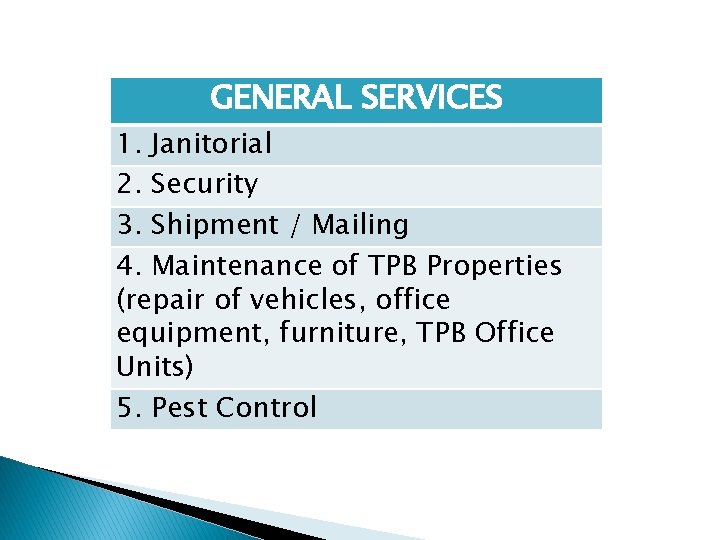 GENERAL SERVICES 1. Janitorial 2. Security 3. Shipment / Mailing 4. Maintenance of TPB