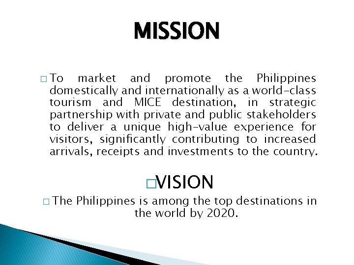 MISSION � To market and promote the Philippines domestically and internationally as a world-class