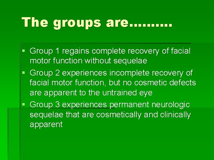The groups are………. § Group 1 regains complete recovery of facial motor function without