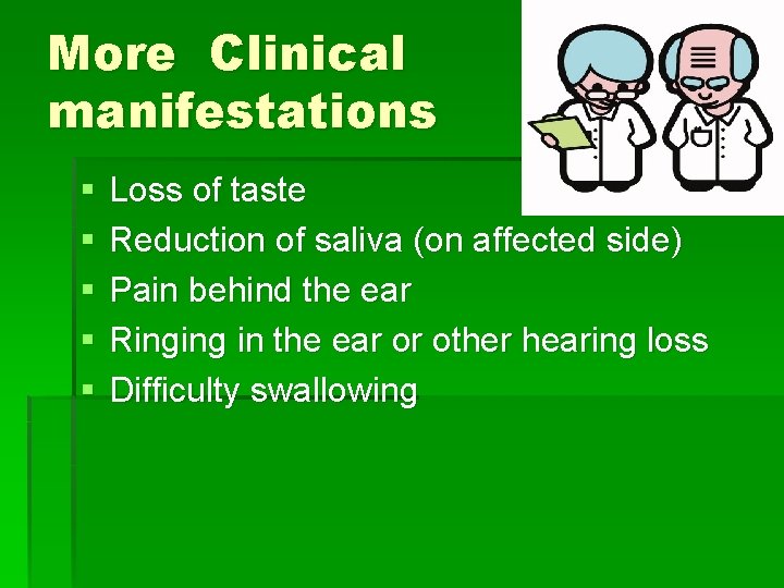 More Clinical manifestations § § § Loss of taste Reduction of saliva (on affected