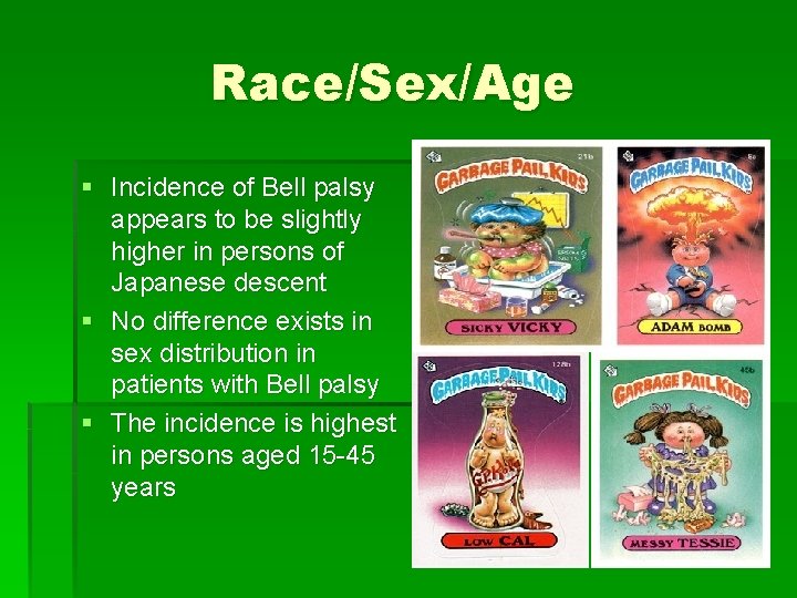 Race/Sex/Age § Incidence of Bell palsy appears to be slightly higher in persons of