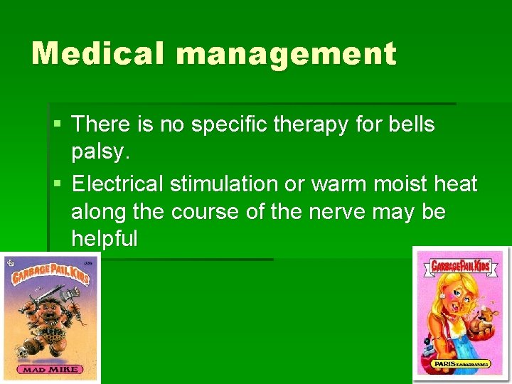 Medical management § There is no specific therapy for bells palsy. § Electrical stimulation