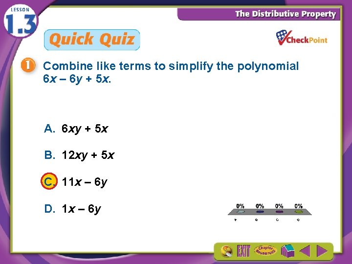 Combine like terms to simplify the polynomial 6 x – 6 y + 5