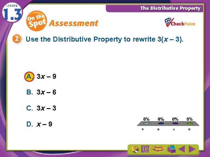 Use the Distributive Property to rewrite 3(x – 3). A. 3 x – 9