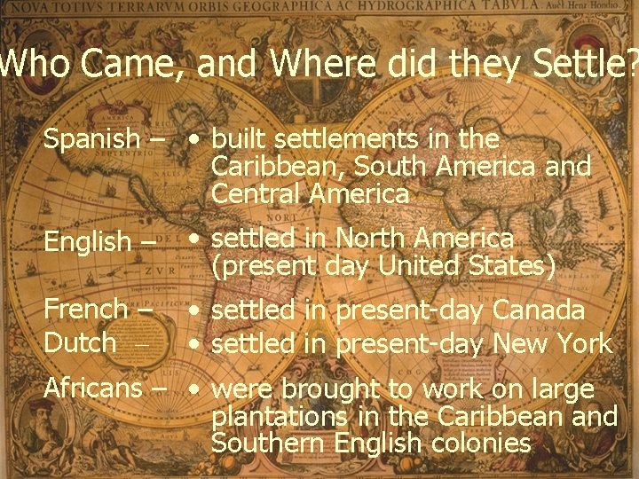 Who Came, and Where did they Settle? Spanish – • built settlements in the