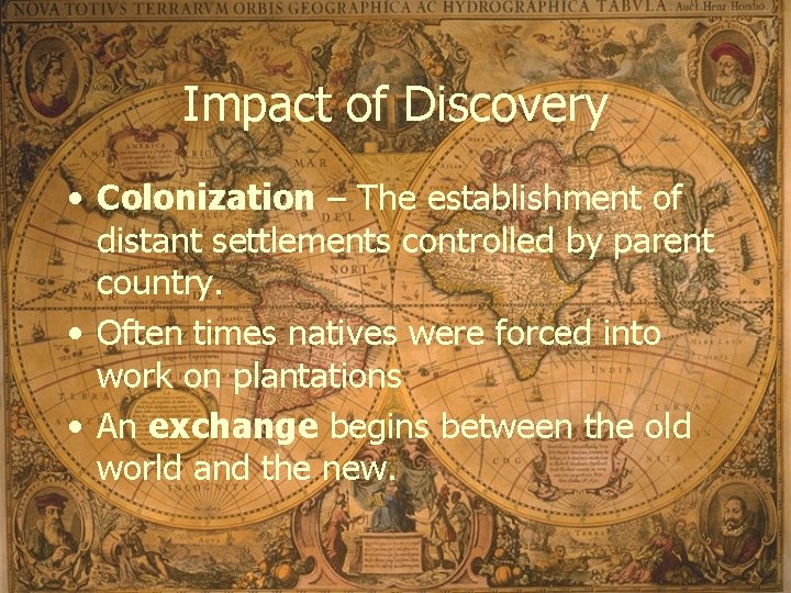 Impact of Discovery • Colonization – The establishment of distant settlements controlled by parent