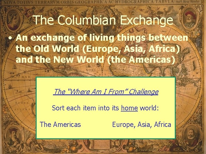 The Columbian Exchange • An exchange of living things between the Old World (Europe,